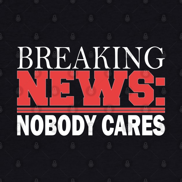 breaking news: nobody cares by mdr design